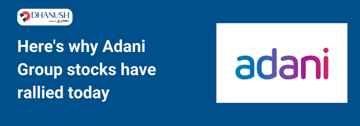 Here's why Adani Group stocks have rallied today - Dhanush by Ashika