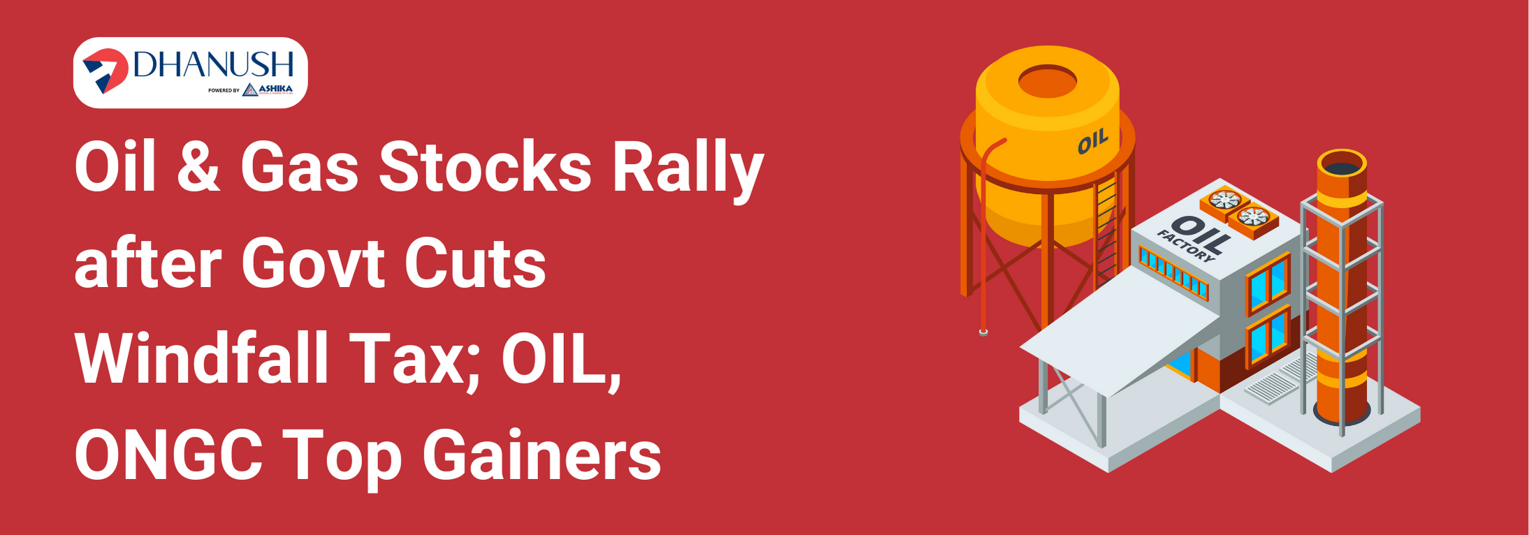 Oil & Gas Stocks Rally after Govt Cuts Windfall Tax; OIL, ONGC Top Gainers - MyDhanush Blogs by Ashika